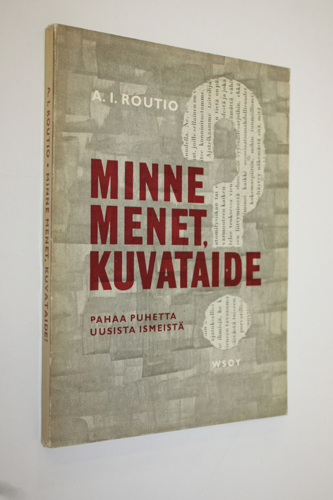 A. I. Routio : Minne menet kuvataide : pahaa puhetta uusi...