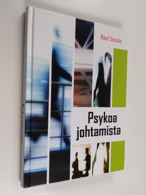 Raul Soisalo : Psykoa johtamista : vaatiiko hullujen joht...