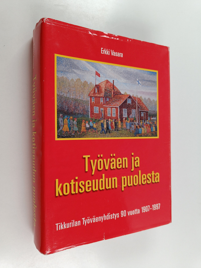 Erkki Vasara : Työväen ja kotiseudun puolesta : Tikkurila...