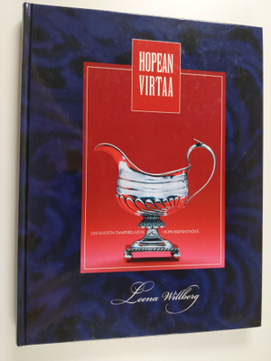 Leena Willberg : Hopean virtaa : 220 vuotta tamperelaista...