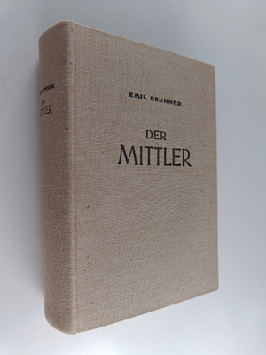 Emil Brunner : Der Mittler : zur Besinnung uber den Chris...