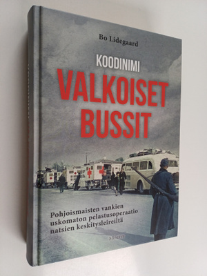 Bo Lidegaard : Koodinimi Valkoiset bussit : pohjoismaiste...
