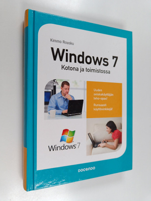 Kimmo Rousku : Windows 7 : kotona ja toimistossa