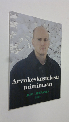 Jussi Seppänen : Arvokeskustelusta toimintaan (signeerattu)