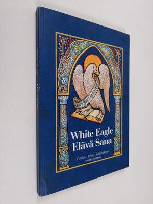 White Eagle : Elävä sana : tulkinta Pyhän Johanneksen eva...