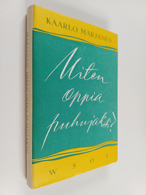 Kaarlo Marjanen : Miten oppia puhujaksi? : puhetaidon opa...