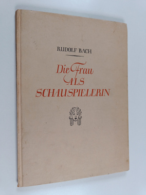 Rudolf Bach : Die Frau als Schauspielerin