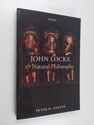 Peter R. Anstey : John Locke and Natural Philosophy