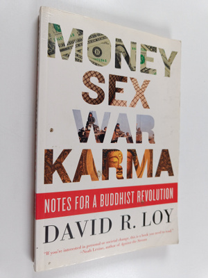 David Loy : Money, Sex, War, Karma - Notes for a Buddhist...