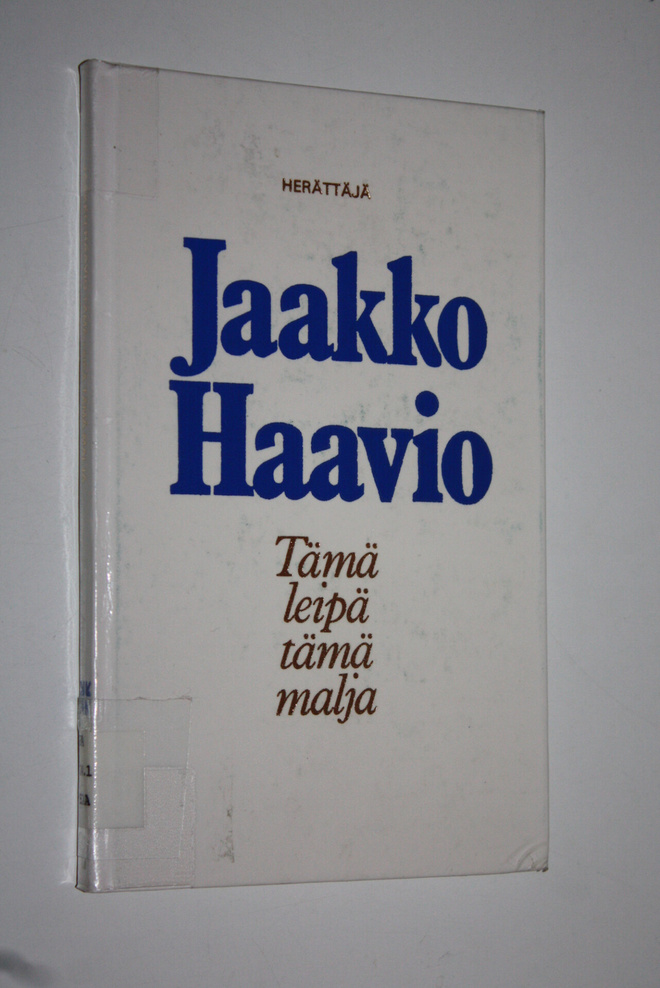 Jaakko (toim.) Haavio : Tämä leipä tämä malja