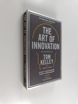 Tom Kelley : The Art of Innovation : Lessons in Creativit...