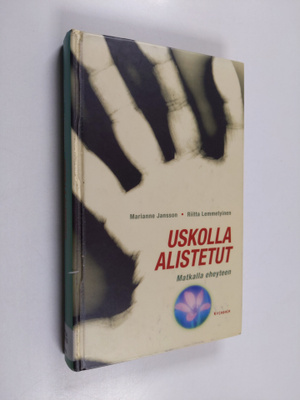 Marianne Jansson ym. : Uskolla alistetut : matkalla eheyteen