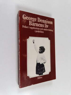 George Dennison : Barnens liv : frihet i uppfostran och u...