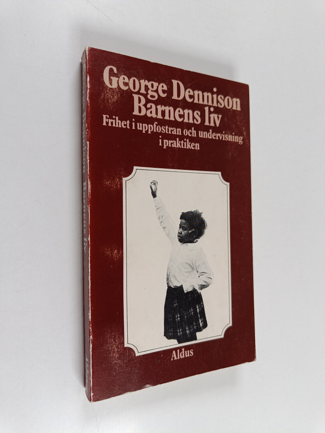 George Dennison : Barnens liv : frihet i uppfostran och u...