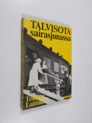 Tellervo Laitinen : Talvisota sairasjunassa : muistelmia ...