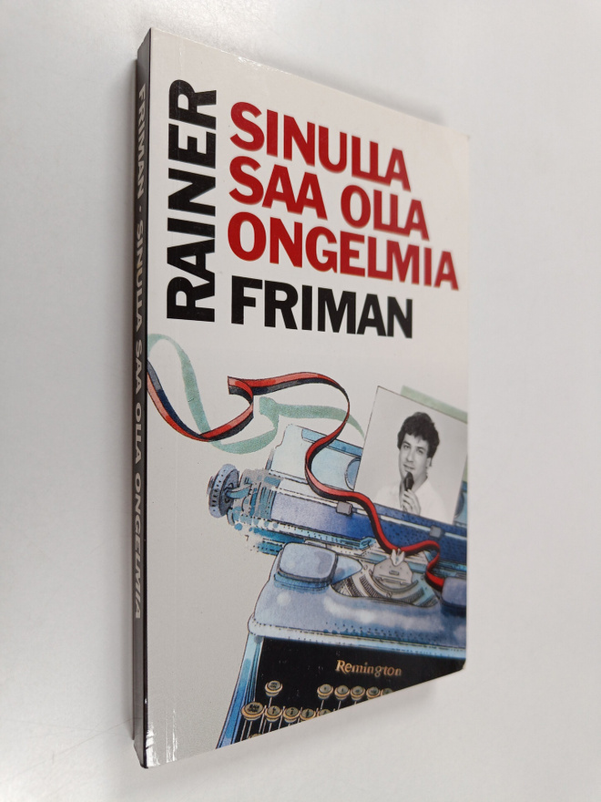 Rainer Friman : Sinulla saa olla ongelmia