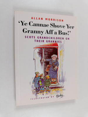 Allan Morrison : 'Ye Cannae Shove Yer Granny Aff a Bus!' ...