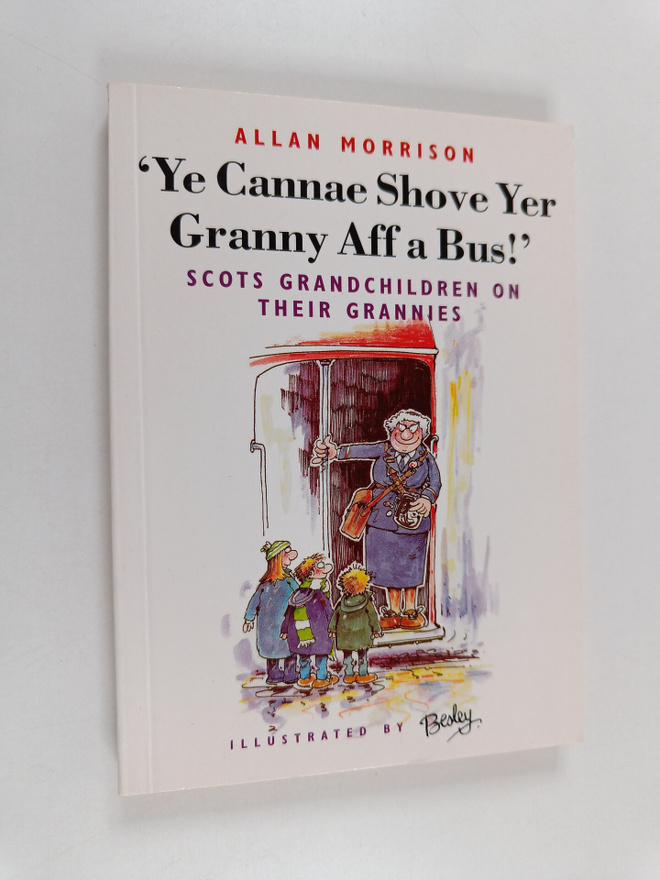 Allan Morrison : 'Ye Cannae Shove Yer Granny Aff a Bus!' ...