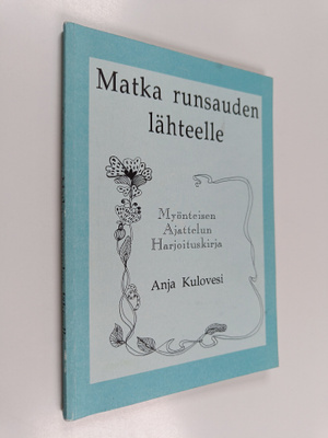 Anja Kulovesi : Matka runsauden lähteelle : Myönteisen aj...