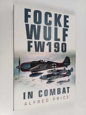 Alfred Price : Focke Wulf - FW 190 in Combat