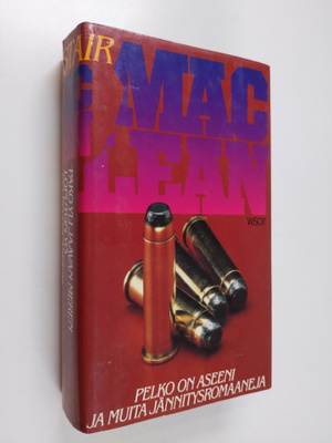 Alistair MacLean : Pelko on aseeni ja muita jännitysromaa...