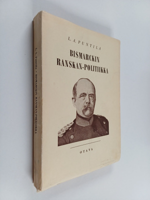 L. A. Puntila : Bismarckin Ranskan-politiikka (signeeratt...