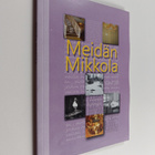 Seita Parkkola : Meidän Mikkola : tarinoita Mikkolan koul... - pikkukuva 1