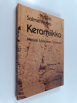Kyllikki Salmenhaara : Keramiikka : massat, lasitukset, t...