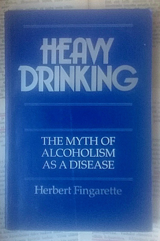 Heavy Drinking: The Myth of Alcoholism As a Disease
