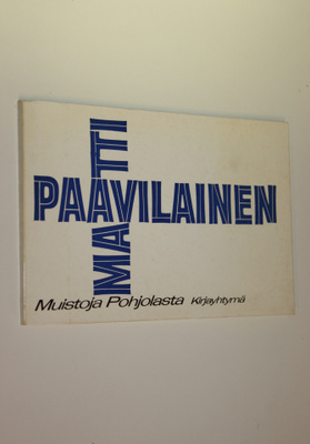 Matti Paavilainen : Muistoja Pohjolasta : Runoja