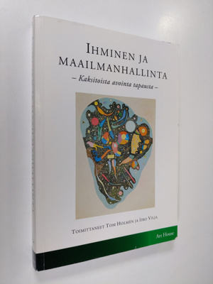 Tom ym. (toim.) Holmen : Ihminen ja maailmanhallinta : ka...