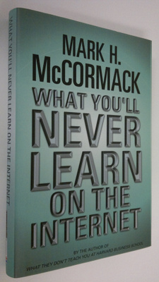 Mark H. McCormack : What you'll never learn on the Internet