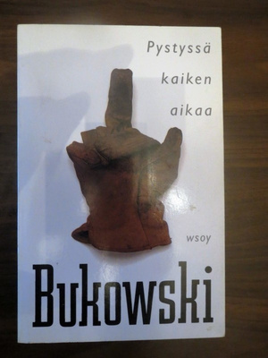 Charles Bukowski: Pystyssä kaiken aikaa