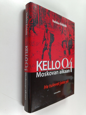 Erkkilä Veikko : Kello 04 Moskovan aikaan : He tulevat jo...