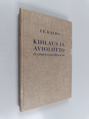 J. E. Kalha : Kihlaus ja avioliitto Suomen lain mukaan : ...