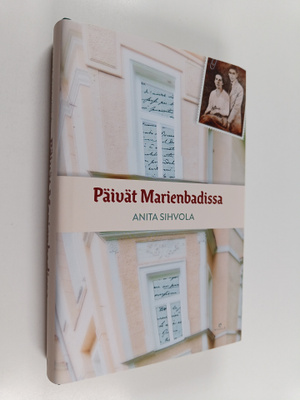 Anita Sihvola : Päivät Marienbadissa