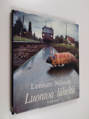 Lennart Nilsson : Luontoa läheltä : löytöretki luonnon pi...