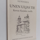 Kaj Wahlbeck : Unen uljas tie : kerran Karjalan mailla - pikkukuva 1