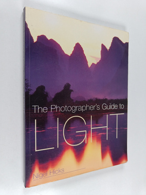 Nigel Hicks : The Photographer's Guide to Light
