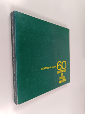 Pentti Pulakka : 60 aatteen ja työn vuotta : sanomalehti ...