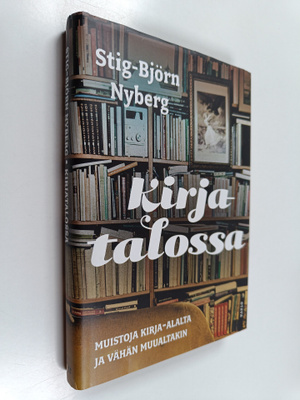 Stig-Björn Nyberg : Kirjatalossa : muistoja kirja-alalta ...