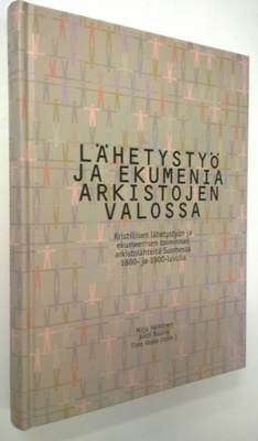 Mirja Härkönen : Lähetystyö ja ekumenia arkistojen valoss...