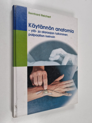 Bernhard Reichert : Käytännön anatomia : ylä- ja alaraaja...