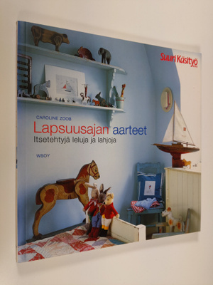 Caroline Zoob : Lapsuusajan aarteet : itsetehtyjä leluja ...