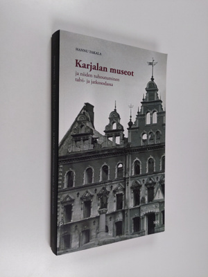 Hannu Takala : Karjalan museot ja niiden tuhoutuminen tal...