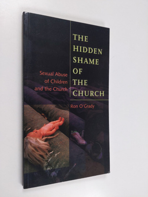 Ron O'Grady : The hidden shame of the church : sexual abu...
