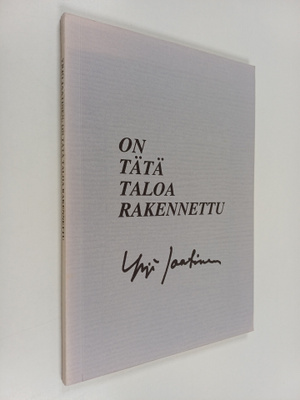 Yrjö Jaatinen : On tätä taloa rakennettu (signeerattu, te...