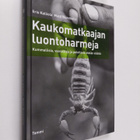 Iiris Kalliola : Kaukomatkaajan luontoharmeja : kummallis... - pikkukuva 1