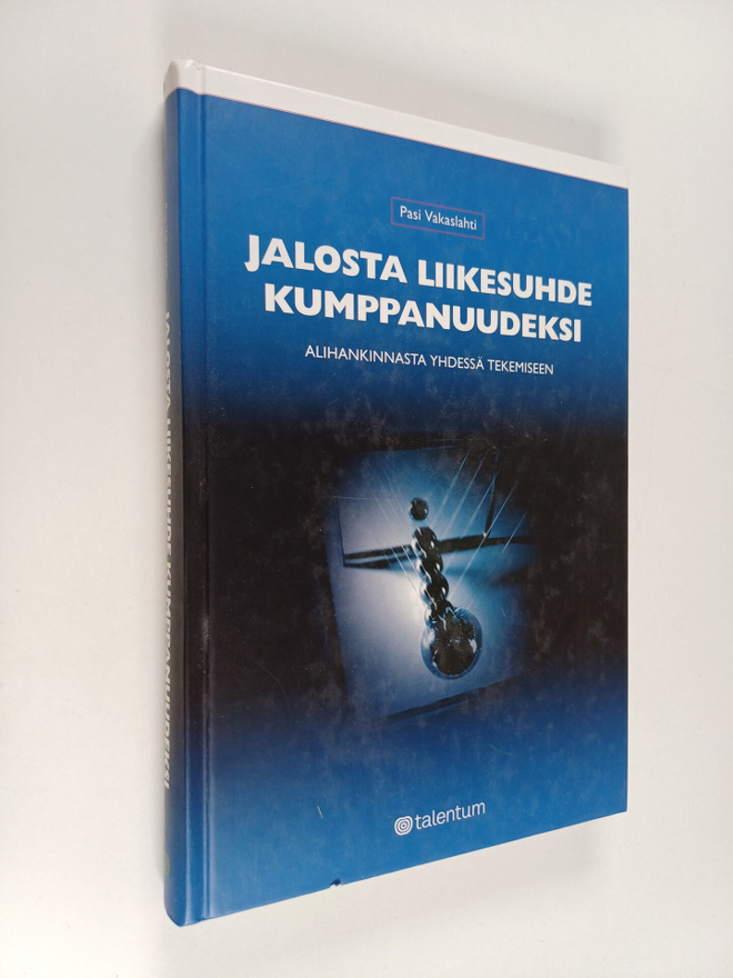 Pasi Vakaslahti : Jalosta liikesuhde kumppanuudeksi : ali...