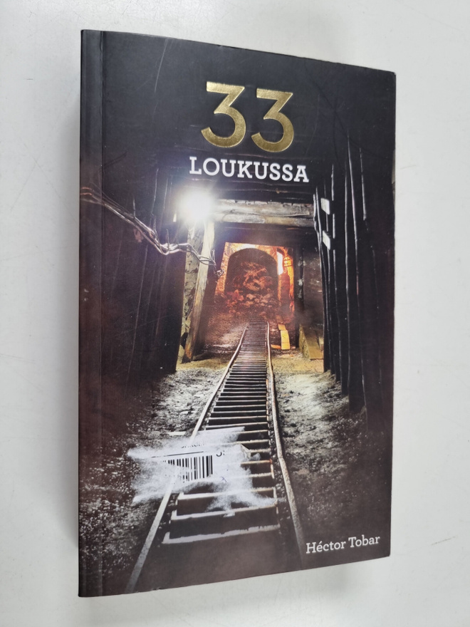 Hector Tobar : 33 loukussa : Chileläiskaivokseen hautautu...